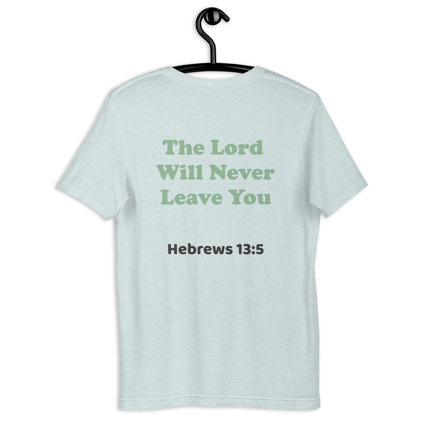 The Lord will Never Leave you T shirt